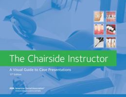 The Chairside Instructor: A Visual Guide to Case Presentations 1935201956 Book Cover