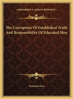 The Corruption of Established Truth and Responsibility of Educated Men 1418191701 Book Cover