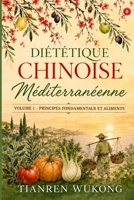 Diététique chinoise méditerranéenne: Volume 1 — Principes fondamentaux et aliments (Yangsheng) (French Edition) B0H1ZQVLFF Book Cover