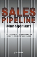 Sales Pipeline Management: The Sales Operations Manager's Guide to Consistency in Sales B0CTS43B1T Book Cover