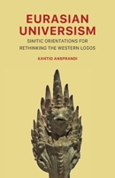 Eurasian Universism: Sinitic Orientations for Rethinking the Western Logos 1952671876 Book Cover