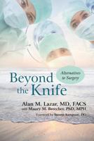 Beyond the Knife: Alternatives to Surgery 1462017673 Book Cover