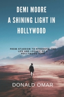 Demi Moore A Shining Light in Hollywood: From Stardom to Strength: The Life and Legacy of a Hollywood Icon B0DSLJL7XL Book Cover