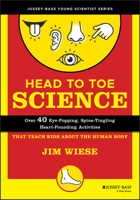 Head to Toe Science: Over 40 Eye-Popping, Spine-Tingling, Heart-Pounding Activities That Teach Kids About the Human Body 0471332038 Book Cover