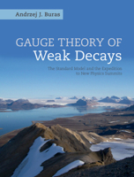 Gauge Theories of Weak Decays (Cambridge Monographs on Particle Physics, Nuclear Physics an) 1107034035 Book Cover