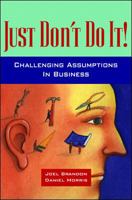 Just Don't Do It!: Challenging Assumptions in Business 0070431841 Book Cover