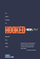Hooked: Five Addicts Challenge Our Misguided Drug Rehab System 1565847792 Book Cover