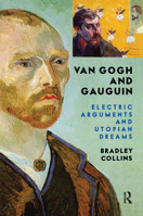 Van Gogh and Gauguin: Electric Arguments and Utopian Dreams 0367313804 Book Cover