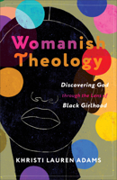 Womanish Theology: Discovering God Through the Lens of Black Girlhood 1587436345 Book Cover