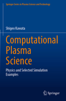 Computational Plasma Science: Physics and Selected Simulation Examples (Springer Series in Plasma Science and Technology) 9819911397 Book Cover
