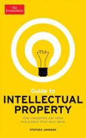 The Economist Guide to Intellectual Property: What it is, How to protect it, How to exploit it 1610394615 Book Cover