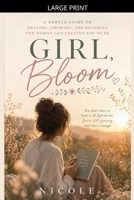 Girl, Bloom - A Christian Devotional for Women to Heal, Grow, and Become the Woman God Created You to Be (Hey Girl Faith) B0H7MDZKCC Book Cover