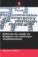 Reforma da saúde na Bulgária vai continuar: imediatamente (Portuguese Edition) 6208918502 Book Cover