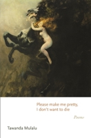 Please make me pretty, I don't want to die: Poems 0691239037 Book Cover