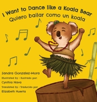 I Want to Dance like a Koala Bear: Quiero bailar como un koala 0998952052 Book Cover