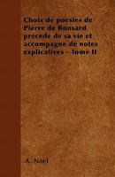 Choix de po�sies de Pierre de Ronsard pr�ced� de sa vie et accompagn� de notes explicatives - Tome II 144650591X Book Cover