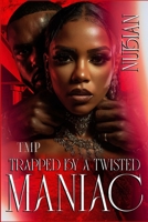 TRAPPED BY A TWISTED MANIAC: A FULL STANDALONE NOVEL B0GWN7FHK2 Book Cover
