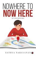 Nowhere to Now Here: Set Your Mind Free 1946714836 Book Cover