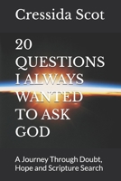 20 QUESTIONS I ALWAYS WANTED TO ASK GOD: A Journey Through Doubt, Hope and Scripture Search B0GJR643V1 Book Cover