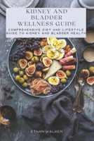 KIDNEY AND BLADDER WELLNESS GUIDE: Comprehensive Diet and Lifestyle Guide to Kidney and Bladder Health B0DSSQGHY6 Book Cover