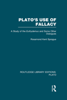 Plato's Use of Fallacy (Rle: Plato): A Study of the Euthydemus and Some Other Dialogues 0415624045 Book Cover
