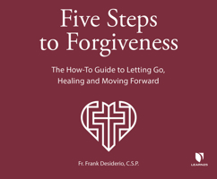 5 Steps to Forgiveness: The How-To Guide to Letting Go, Healing, and Moving Forward 1666524581 Book Cover