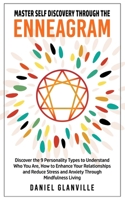 Master Self Discovery Through the Enneagram: Discover the 9 Personality Types to Understand Who You Are, How to Enhance Your Relationships and Reduce B08XZGJ8BC Book Cover