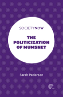 The Politicization of Mumsnet (SocietyNow) 1839094710 Book Cover