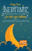 Bedtime Meditation Stories for Kids and Children: Collection of the Best Animals, Heroes, Unicorns, Dragons, Princes, Adventures Tales to Help Children and Help your Children Fall Asleep 1801117136 Book Cover