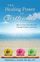The Healing Power of Girlfriends: How to Create Your Best Life Through Female Connection 1733701001 Book Cover