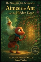 Aimee the Ant and the Hidden Door B0FX6F96RX Book Cover