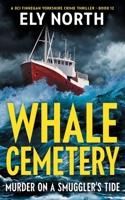 Whale Cemetery: Murder On A Smuggler's Tide: A DCI Finnegan Yorkshire Crime Thriller - Book 12 1923588001 Book Cover