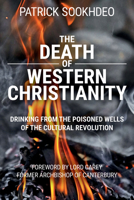 The Death of Western Christianity: Drinking from the Poisoned Wells of the Cultural Revolution 0997703342 Book Cover