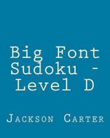 Big Font Sudoku - Level D: 80 Easy to Read, Large Print Sudoku Puzzles 148234582X Book Cover