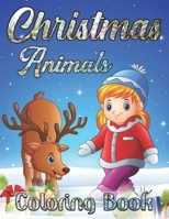 Christmas Animals Coloring Book: An Adult Coloring Book with Cheerful Santas, Silly Reindeer, CuteFun Holiday Animals and Relaxing Christmas Scenes B08GV9NJ4B Book Cover