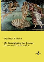 Die Krankheiten der Frauen: Ärzten und Studierenden (German Edition) 3737214794 Book Cover