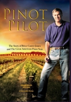 Pinot Pilot: Unabridged Edition: The Story of Brice Cutrer Jones and The Great American Pinot Noir 0578240432 Book Cover
