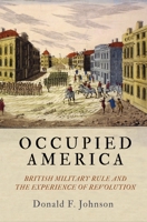 Occupied America: British Military Rule and the Experience of Revolution 0812252543 Book Cover