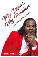 My Lupus, My Problem: A Love-Hate Story B0GXH1QXJB Book Cover