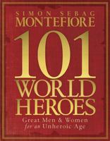 101 World Heroes: Great Men and Women for an Unheroic Age 1847241387 Book Cover