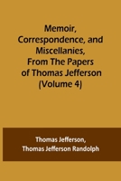 Memoir, Correspondence, and Miscellanies, From the Papers of Thomas Jefferson 9356894663 Book Cover