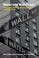 Water and Wall Street: Infrastructure, Finance, and Affordability in America's Cities 0262058758 Book Cover
