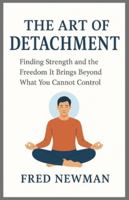 The Art Of Detachment: Finding Strength and the Freedom It Brings Beyond What You Cannot Control B0G4C9QD3H Book Cover
