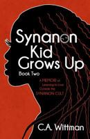 Synanon Kid Grows Up: A Memoir Of Learning To Live Outside The Synanon Cult 1723844373 Book Cover