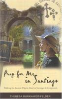 Pray for Me in Santiago: Walking The Ancient Pilgrim Road to Santiago De Compostela 1920731458 Book Cover