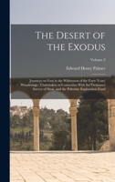 The Desert of the Exodus: Journeys on Foot in the Wilderness of the Forty Years' Wanderings: Undertaken in Connexion With the Ordnance Survey of Sinai, and the Palestine Exploration Fund; Volume 2 1018126198 Book Cover