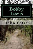 Bobby Lewis: The Man, the Method and the Mission 1985787261 Book Cover