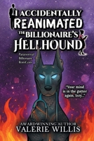 I Accidentally Reanimated the Billionaire's Hellhound: A Paranormal Billionaire RomCom B0HD3GKK29 Book Cover