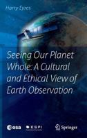 Seeing Our Planet Whole: A Cultural and Ethical View of Earth Observation 3319821350 Book Cover