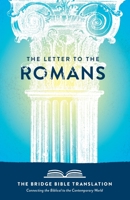The Letter to the Romans (The Bridge Bible Translation): Connecting the Biblical to the Contemporary World 0998033359 Book Cover